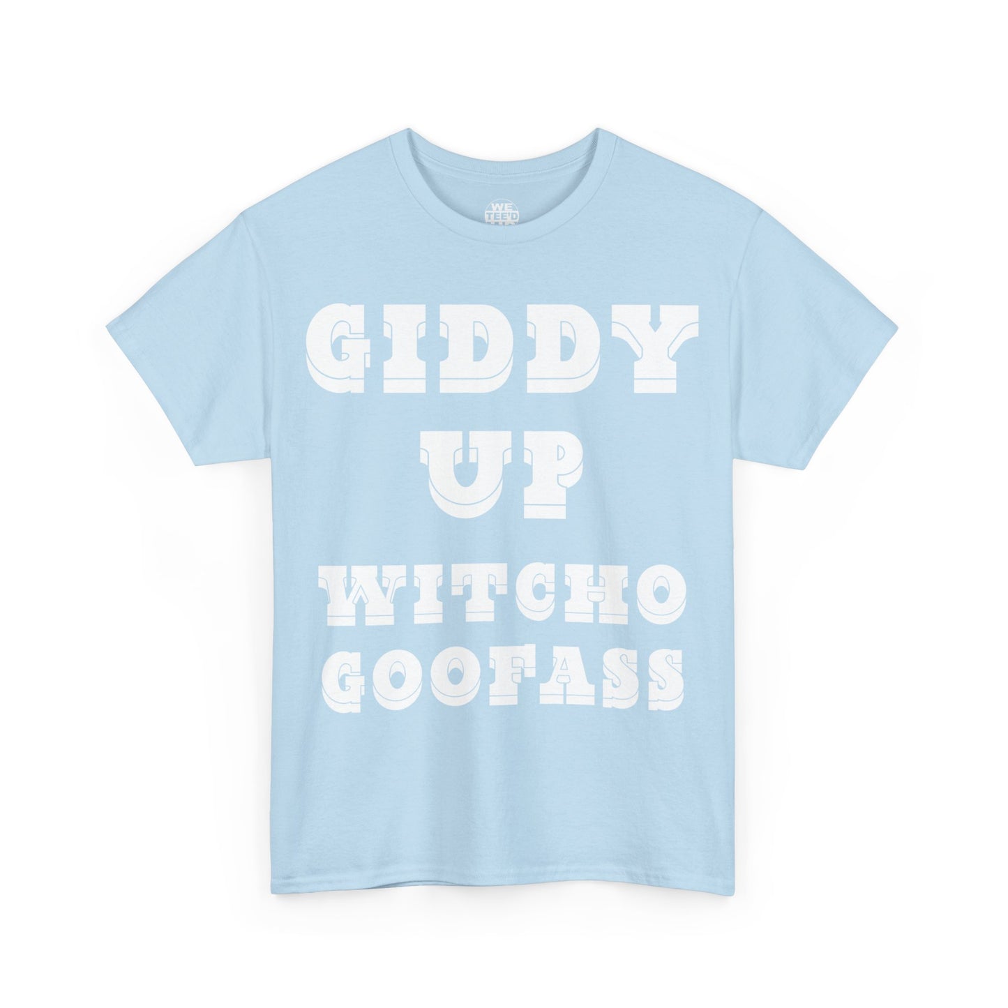 Giddy Up Witcho Goofass - Up to 5X