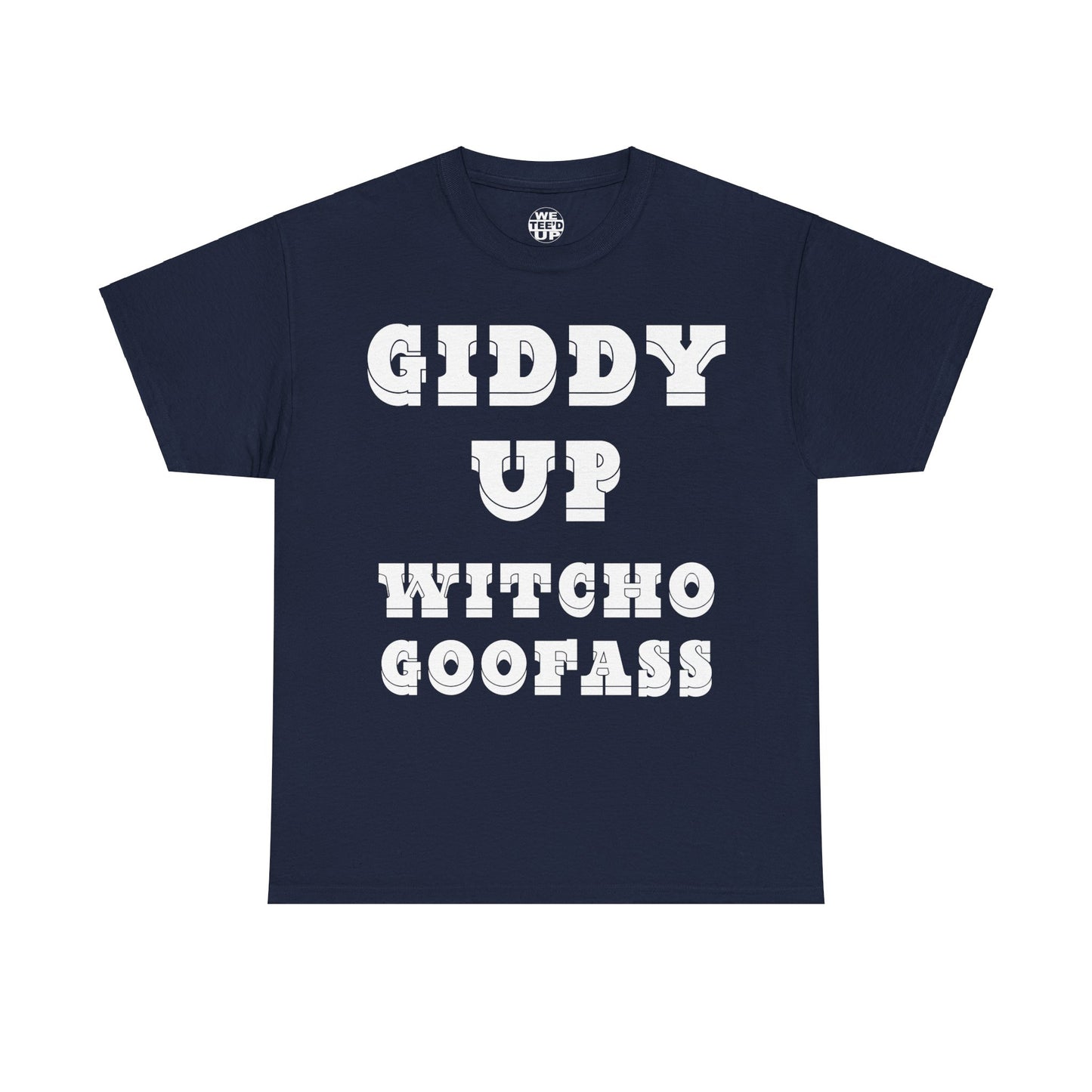 Giddy Up Witcho Goofass - Up to 5X