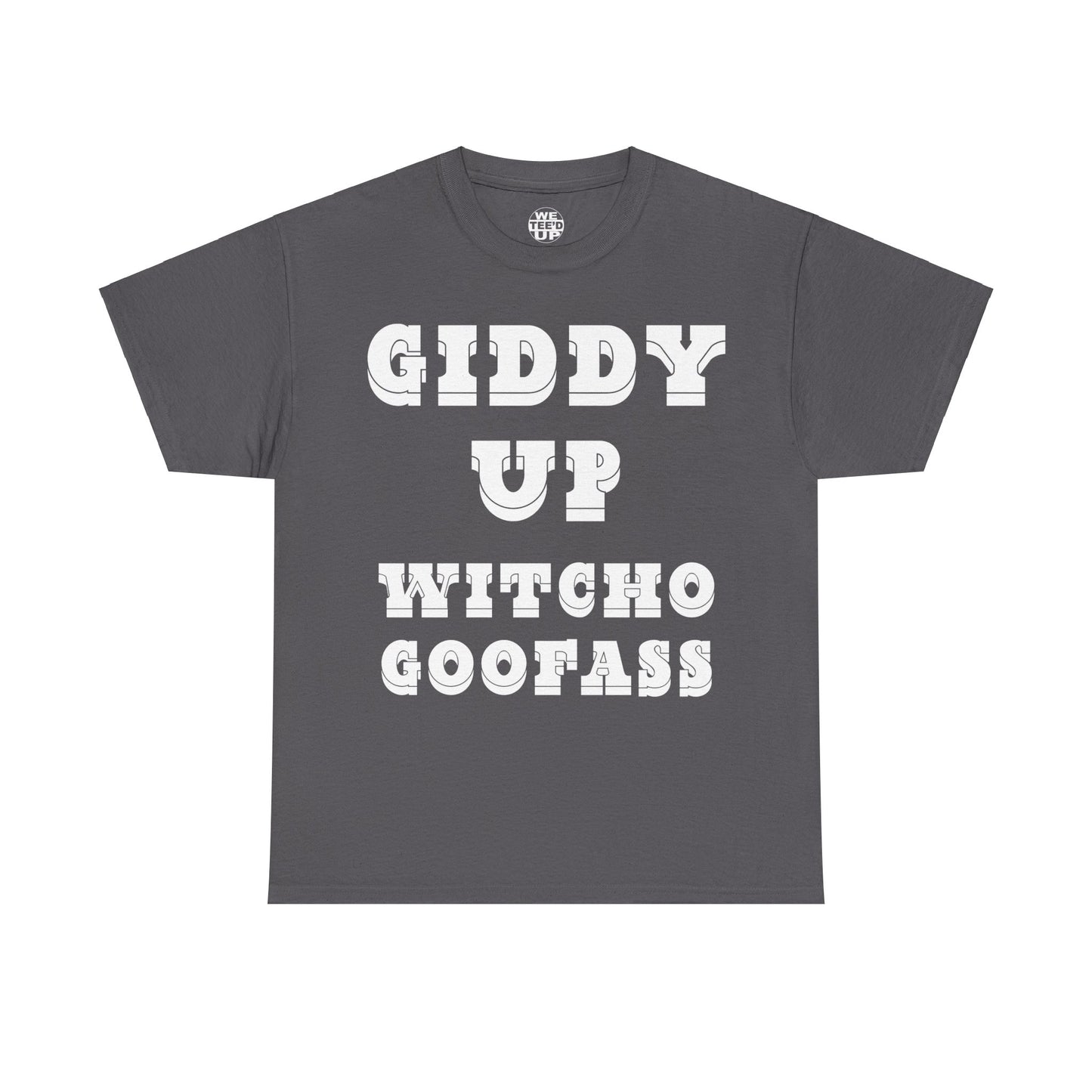 Giddy Up Witcho Goofass - Up to 5X